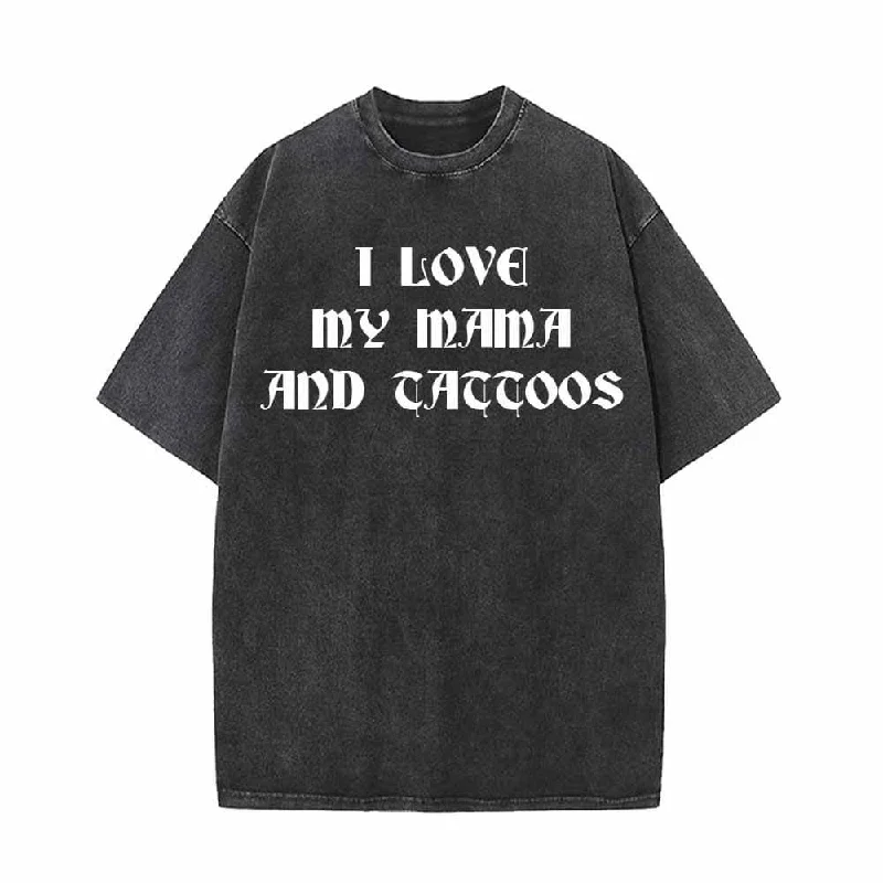 I Love My Mama And Tattoos T-shirt-- Terry Blend Velvet Blend Canvas Blend