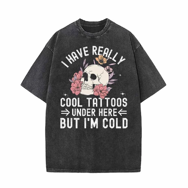 I Have Really Cool Tattoos Skull Vintage Washed T-shirt-- Iron Safe Non-Iron Wrinkle Free