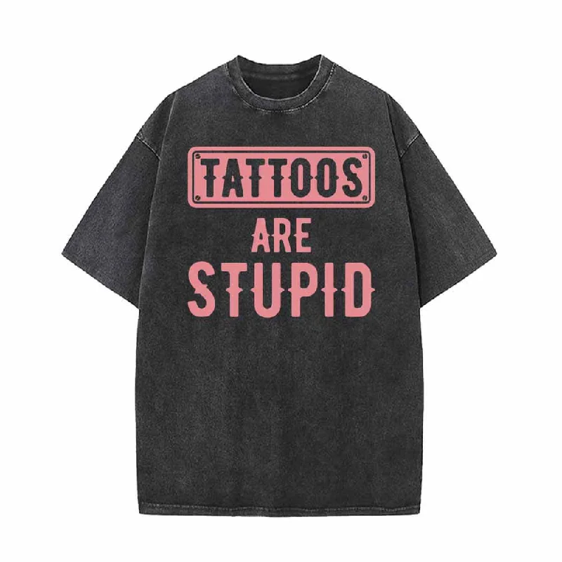 Tattoos Are Stupid Funny Vintage Washed T-shirt-- Fleece Fabric Down Fabric Feather Fabric Tattoos Are Stupid Funny Vintage Washed T-shirt-- Fleece Fabric Down Fabric Feather Fabric