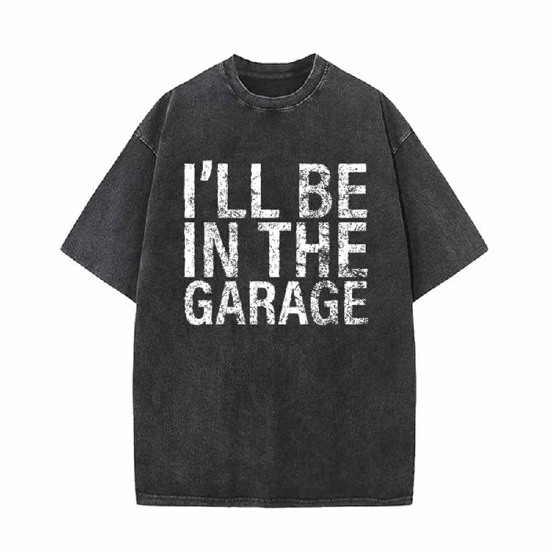 I’ll Be In The Garage Vintage Washed T-shirt-- Mesh Blend Leather Blend Suede Blend