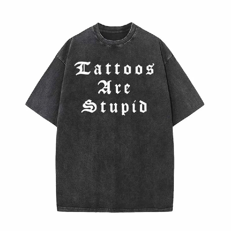 Tattoos Are Stupid English Letters Design T-shirt-- Silk Blend Satin Velvet