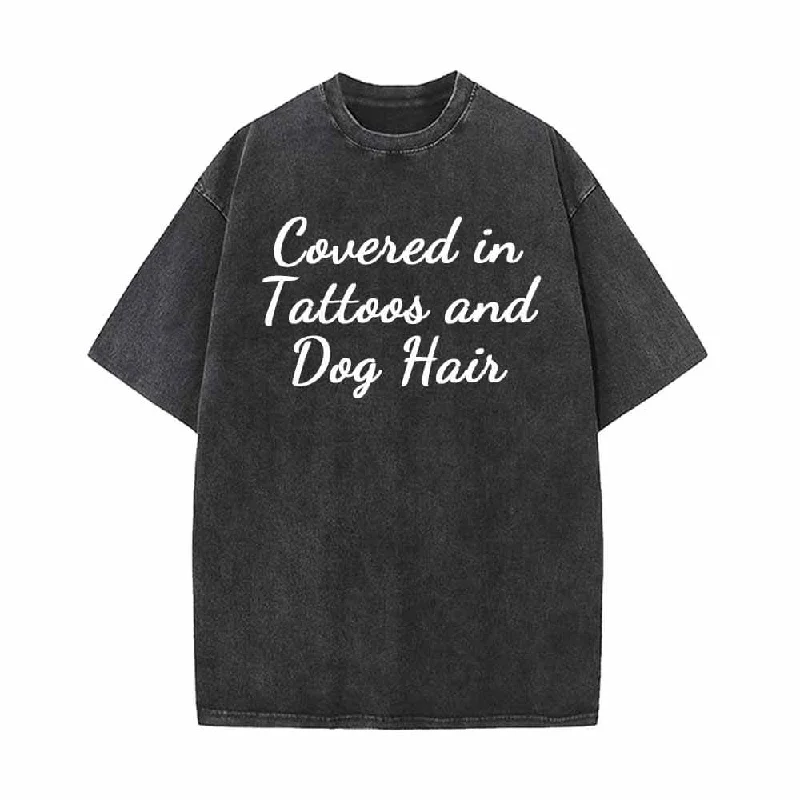 Covered In Tattoos And Dog Hair Vintage Washed T-shirt-- Machine Wash Dry Clean Hand Wash Covered In Tattoos And Dog Hair Vintage Washed T-shirt-- Machine Wash Dry Clean Hand Wash