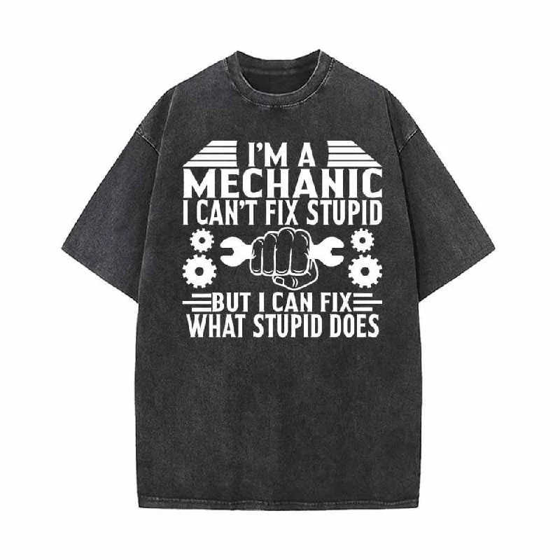 I'm a Mechanic I Can't Fix Stupid Vintage Washed T-shirt-- Terry Blend Velvet Blend Canvas Blend I'm a Mechanic I Can't Fix Stupid Vintage Washed T-shirt-- Terry Blend Velvet Blend Canvas Blend
