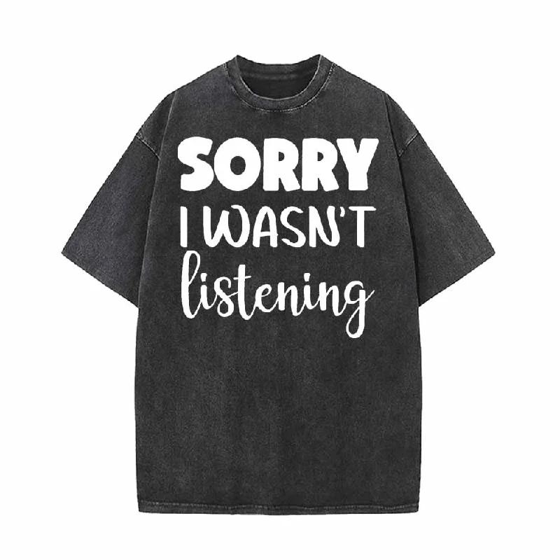 Sorry I Wasn’t Listening Vintage Washed T-shirt-- Collared Crew Neck Turtle Neck