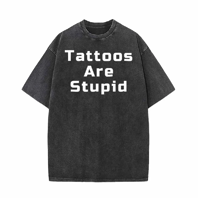 Square Font Tattoos Are Stupid Vintage Washed T-shirt-- Collared Crew Neck Turtle Neck Square Font Tattoos Are Stupid Vintage Washed T-shirt-- Collared Crew Neck Turtle Neck