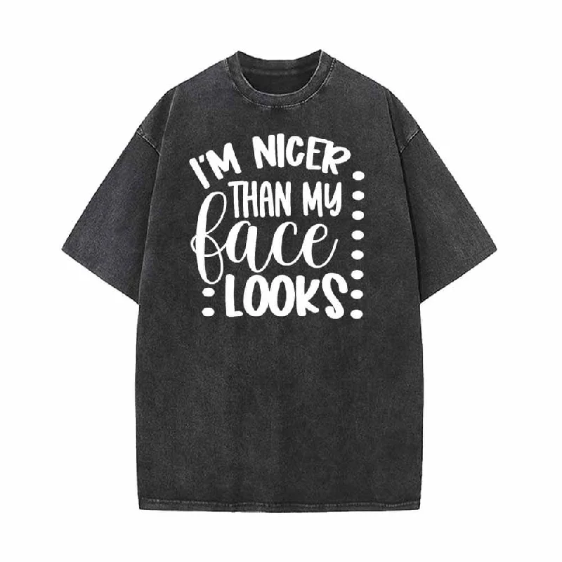 I'm Nicer Than My Face Looks Vintage Washed T-shirt-- Graphic T-Shirt Round Neck Polyester I'm Nicer Than My Face Looks Vintage Washed T-shirt-- Graphic T-Shirt Round Neck Polyester
