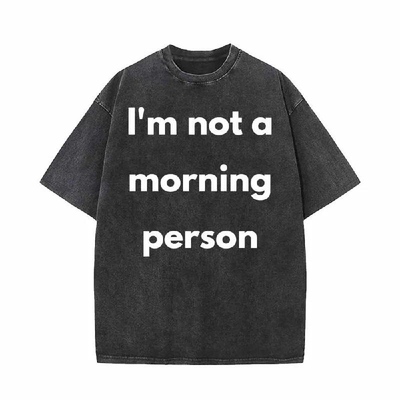 I'm Not A Morning Person Vintage Washed T-shirt-- Iron Safe Non-Iron Wrinkle Free