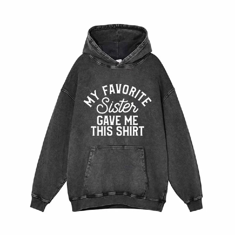 My Favorite Sister Gave Me This Shirt Letters Hoodie-- Hooded Caped Shawl Collar
