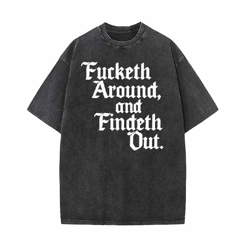Fucketh Around and Findeth Out Vintage Washed T-shirt-- Cashmere Blend Cotton Blend Poly Blend Fucketh Around and Findeth Out Vintage Washed T-shirt-- Cashmere Blend Cotton Blend Poly Blend