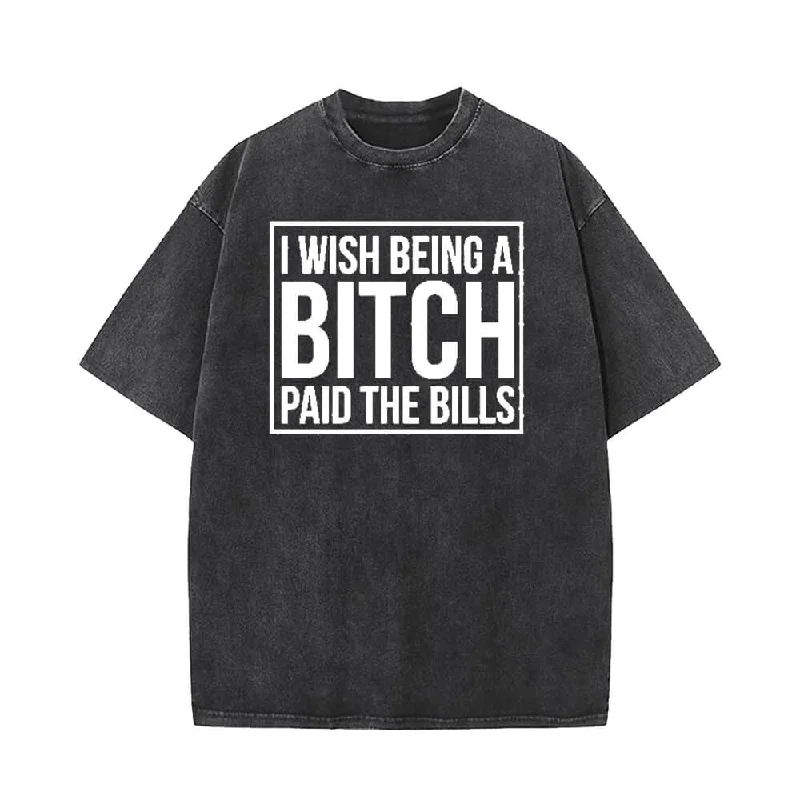 I Wish Being A Bitch Paid The Bills T-shirt-- Collared Crew Neck Turtle Neck