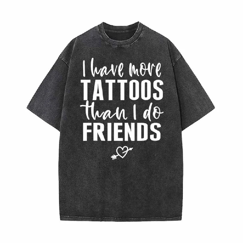 I Have More Tattoos Than I Do Friends Vintage Washed T-shirt-- Boxy Fit Fitted Loose I Have More Tattoos Than I Do Friends Vintage Washed T-shirt-- Boxy Fit Fitted Loose