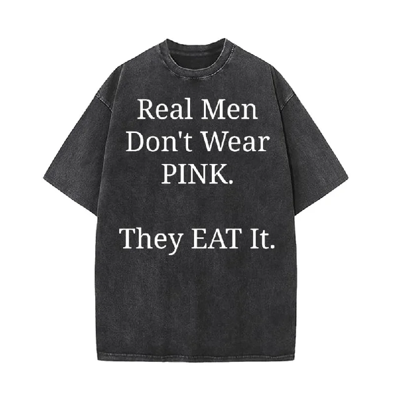 Real Men Don’t Wear Pink Vintage Washed T-shirt-- Seamless Knitted Crochet