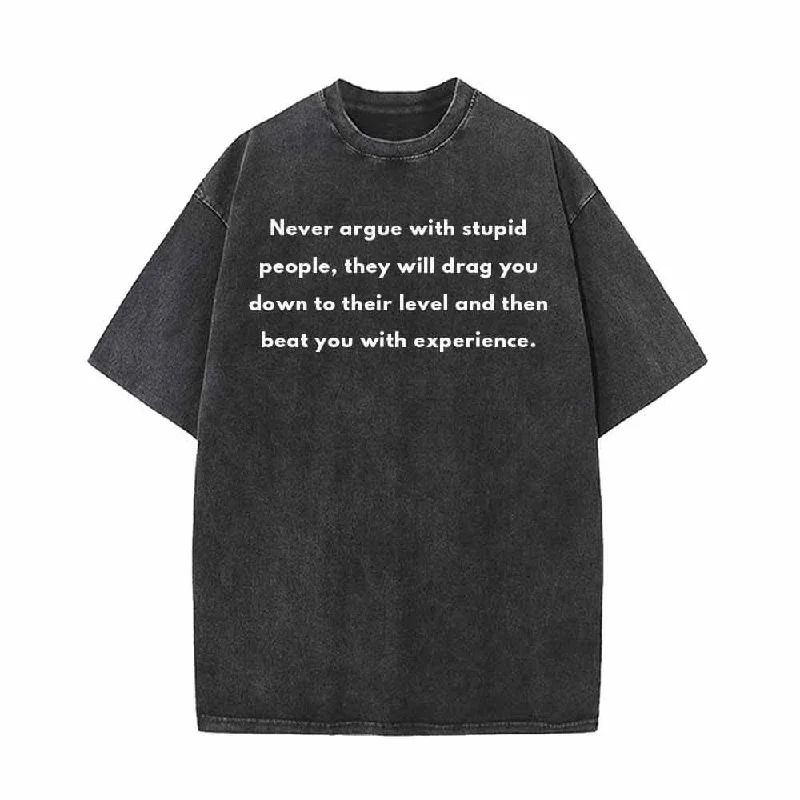 Never Argue With Stupid People Vintage Washed T-shirt-- Embroidered Appliqued Beaded Never Argue With Stupid People Vintage Washed T-shirt-- Embroidered Appliqued Beaded