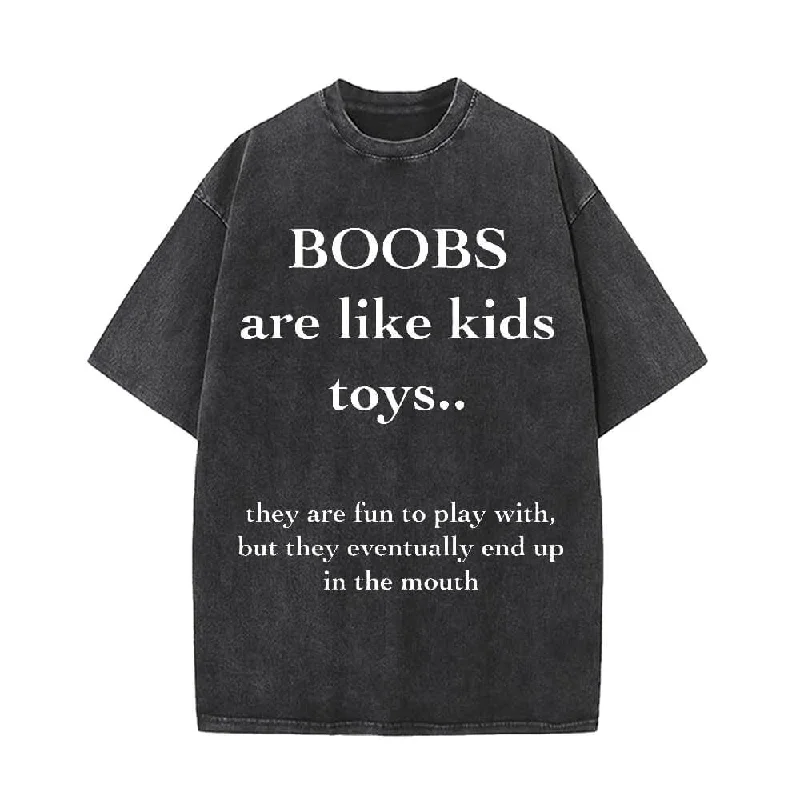 Boobs Are Like Kids Toys Vintage Washed T-shirt-- Nylon Fabric Polyester Fabric Spandex Fabric Boobs Are Like Kids Toys Vintage Washed T-shirt-- Nylon Fabric Polyester Fabric Spandex Fabric