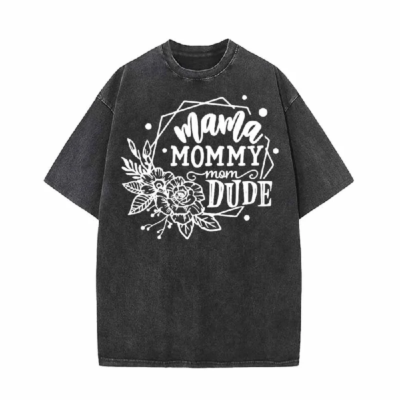 Flower Mommy Dude Vintage Washed T-shirt-- Mesh Fabric Canvas Fabric Denim Fabric