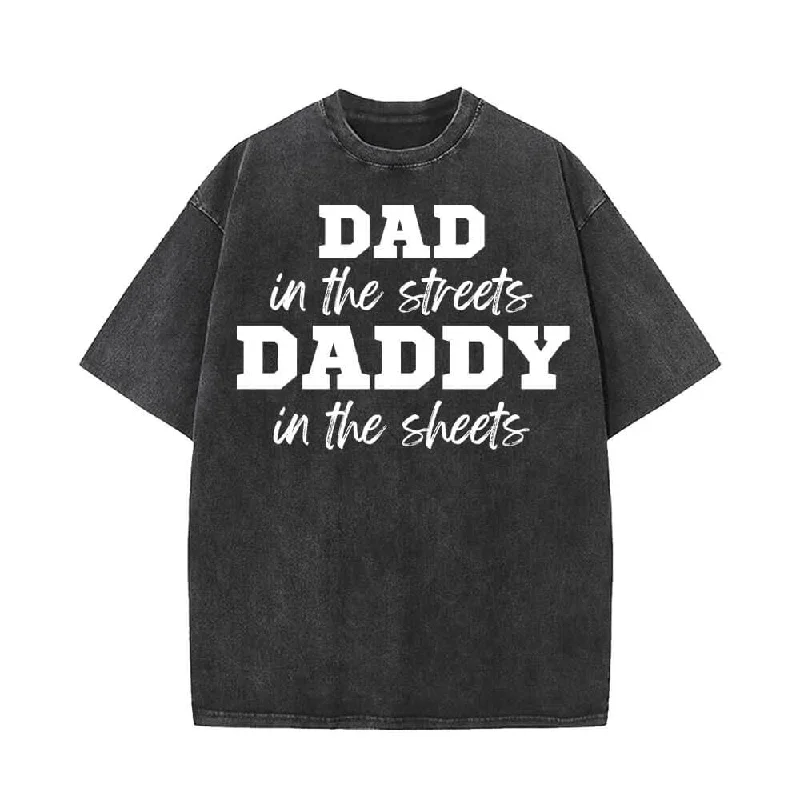 Dad In The Streets Daddy In The Sheets T-shirt-- Fleece Fabric Down Fabric Feather Fabric Dad In The Streets Daddy In The Sheets T-shirt-- Fleece Fabric Down Fabric Feather Fabric
